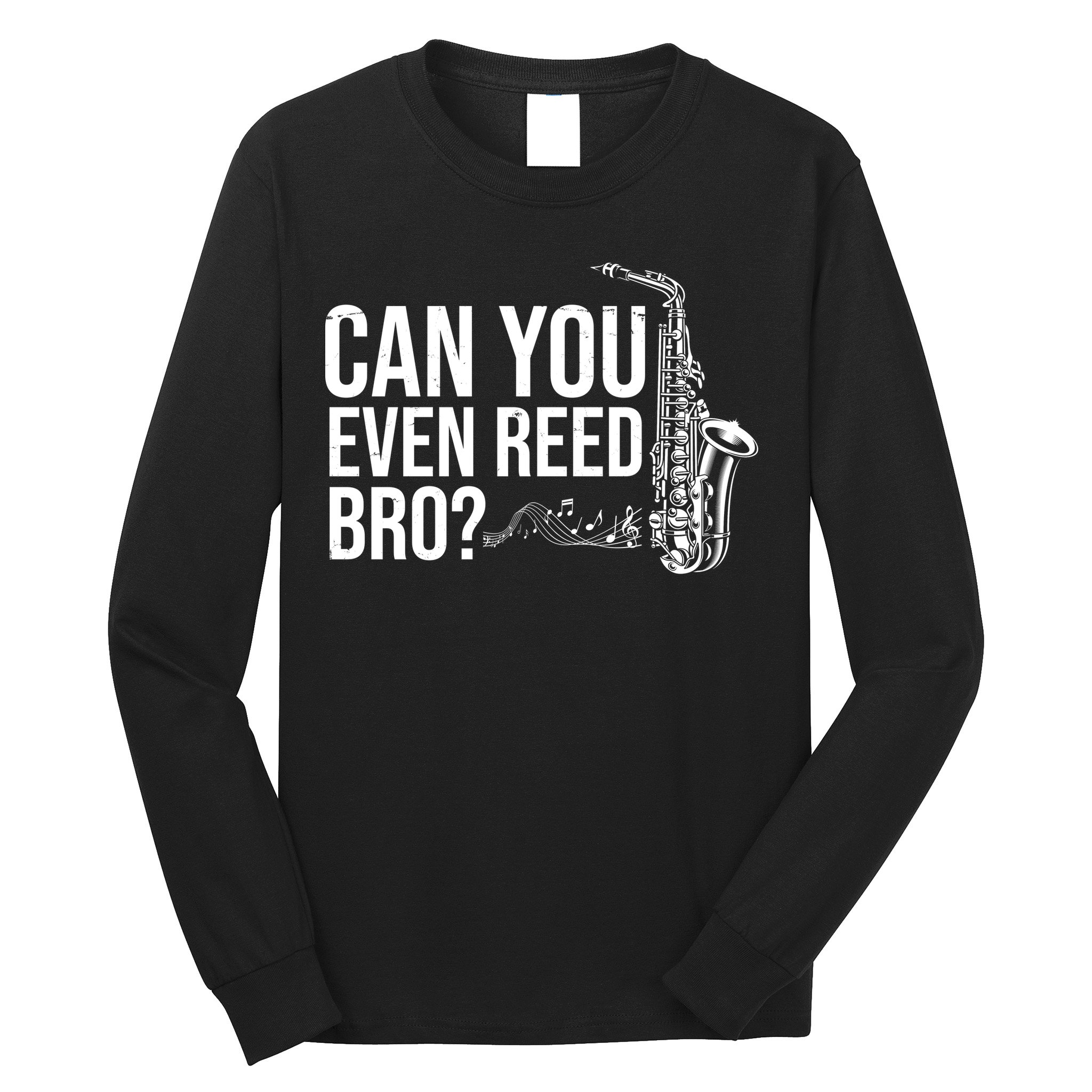Can You Even Reed Bro Funny Saxophone Long Sleeve Shirt