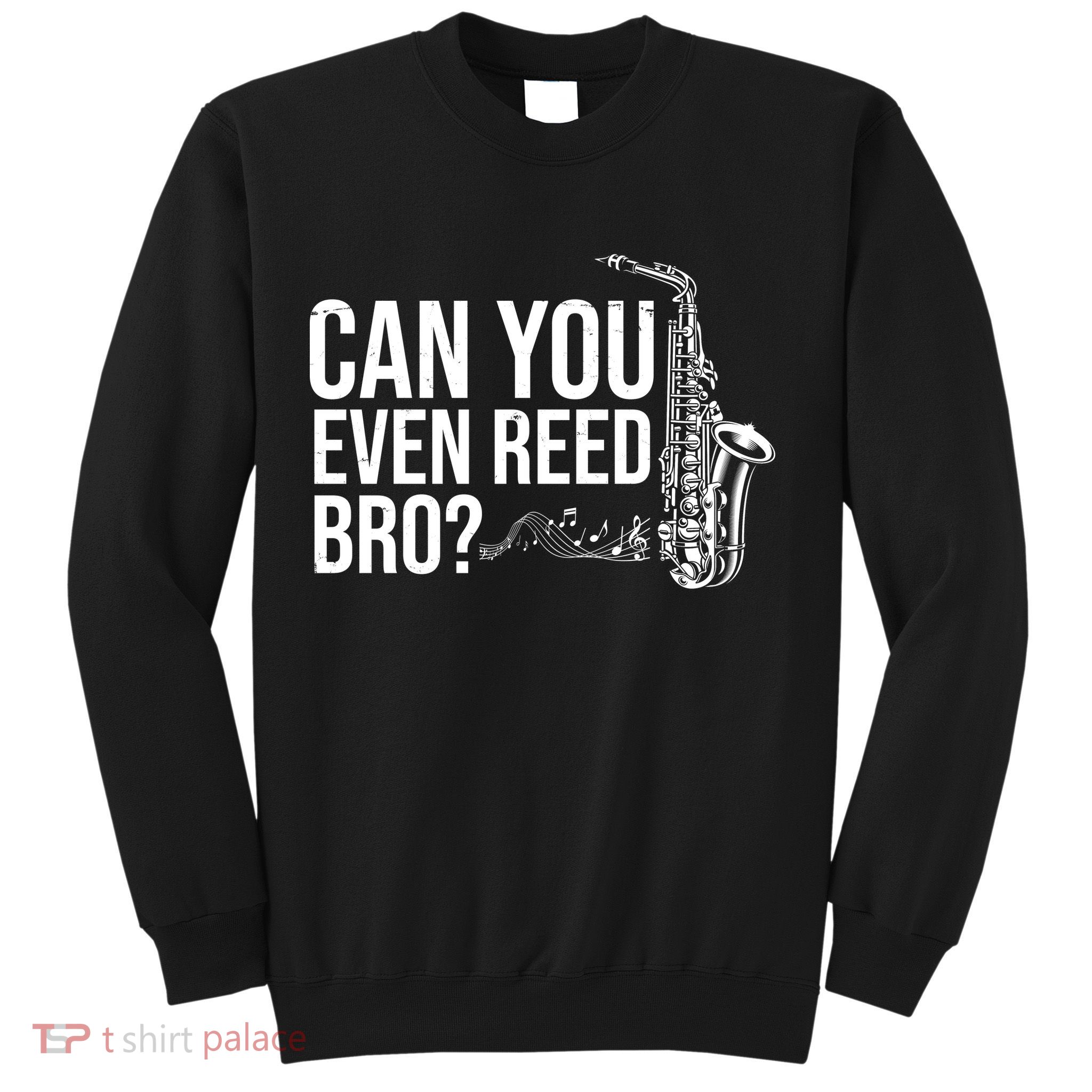 Can You Even Reed Bro Funny Saxophone Sweatshirt