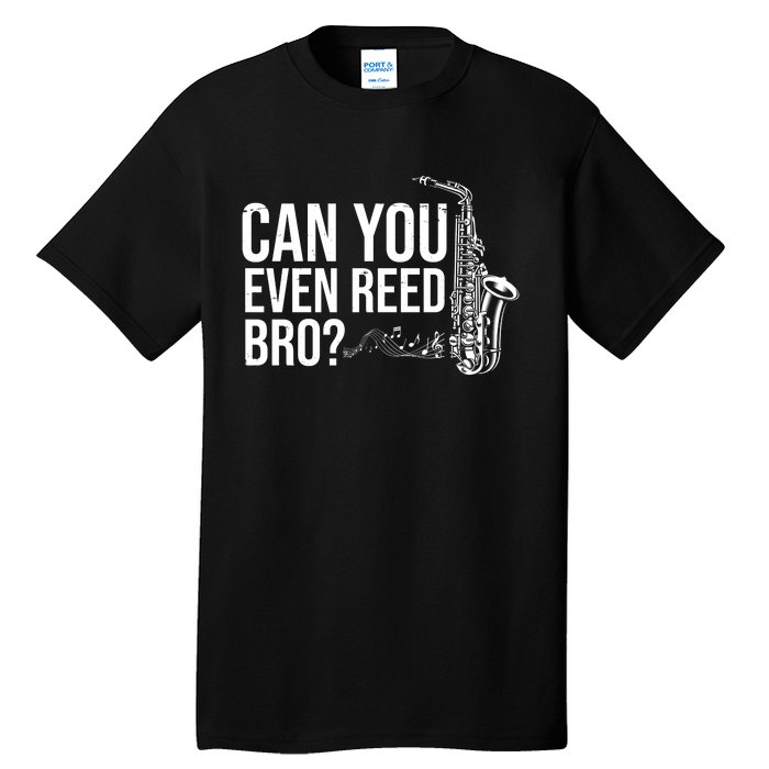 Can You Even Reed Bro Funny Saxophone Tall T-Shirt