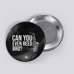 Can You Even Reed Bro Funny Saxophone Button