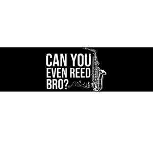 Can You Even Reed Bro Funny Saxophone Bumper Sticker