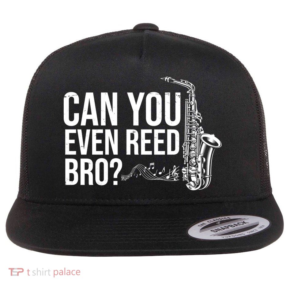 Can You Even Reed Bro Funny Saxophone Flatbill Hat