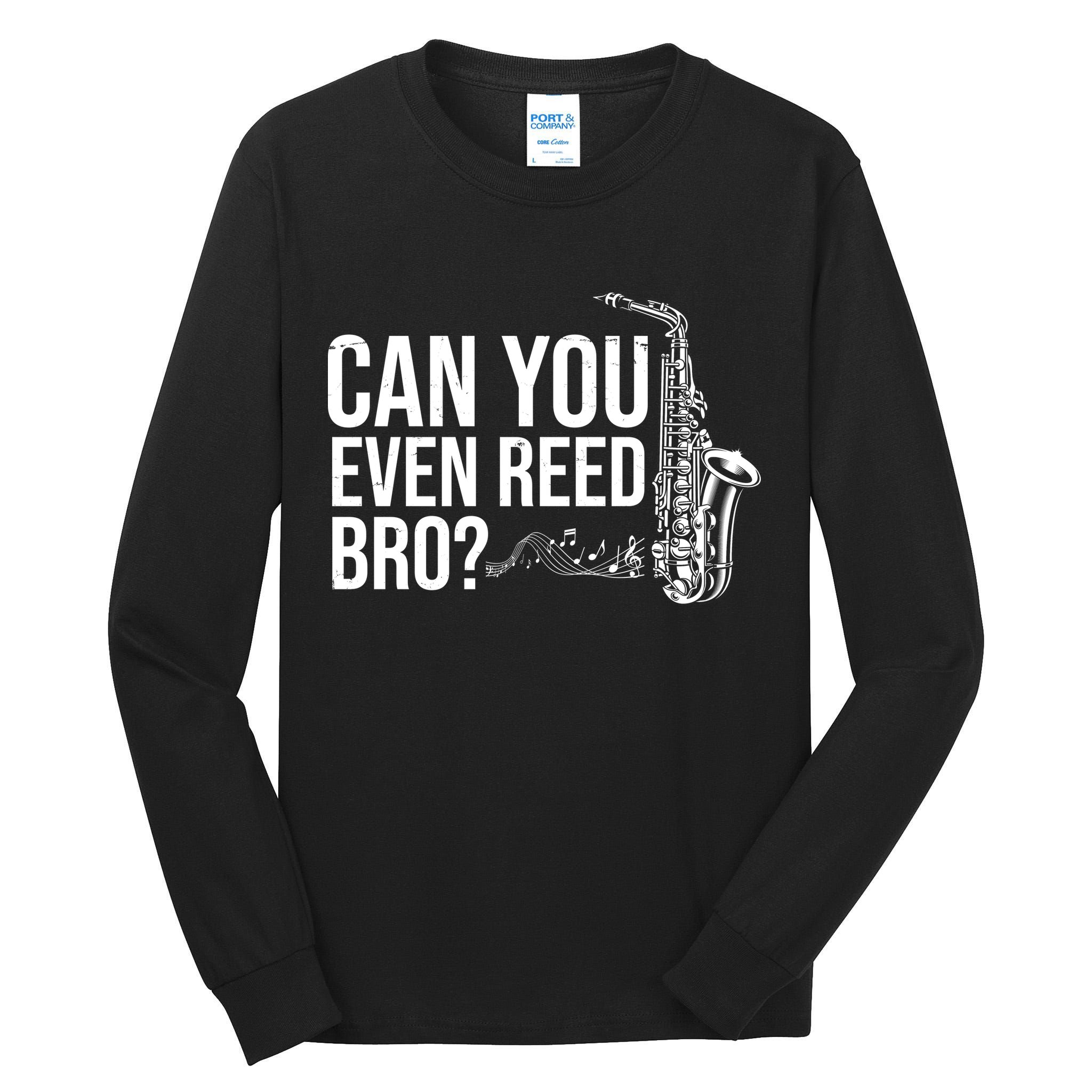 Can You Even Reed Bro Funny Saxophone Tall Long Sleeve T-Shirt