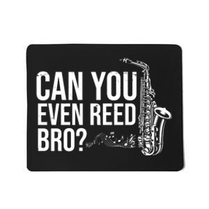 Can You Even Reed Bro Funny Saxophone Mousepad