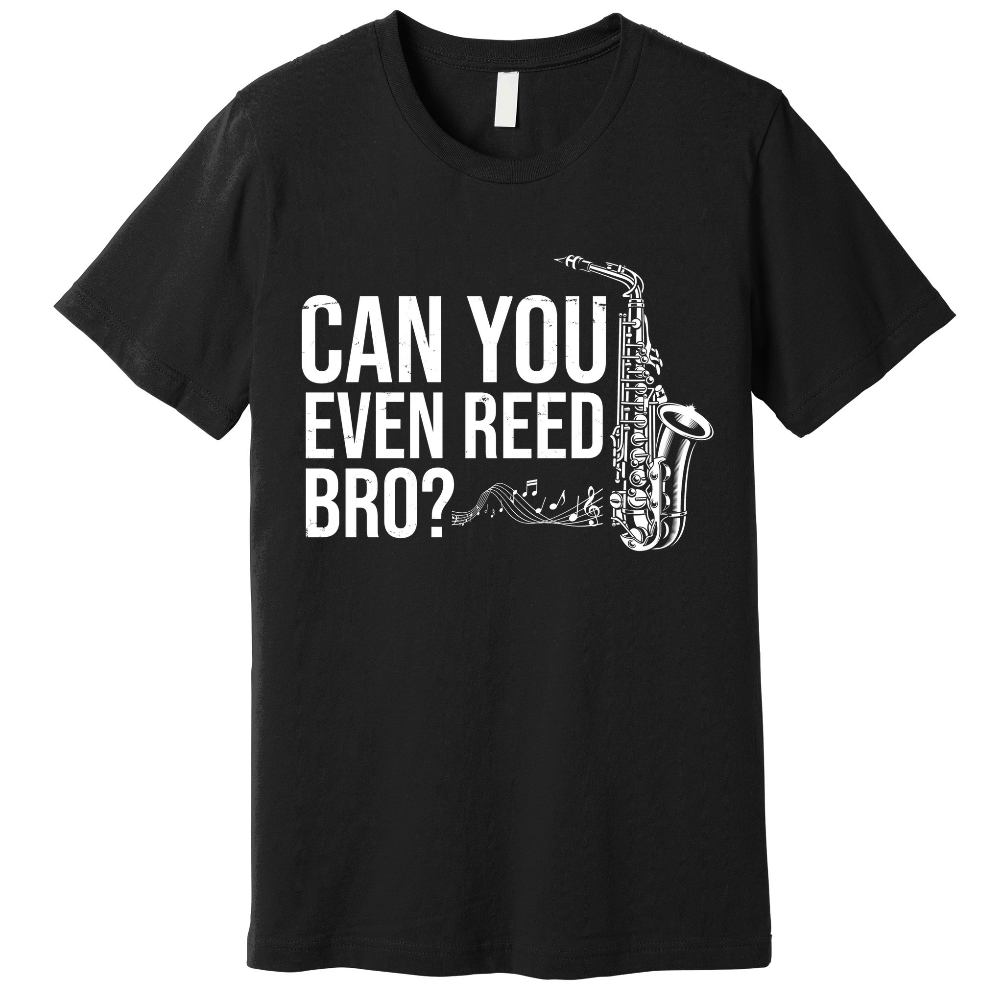 Can You Even Reed Bro Funny Saxophone Premium T-Shirt