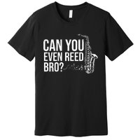 Can You Even Reed Bro Funny Saxophone Premium T-Shirt