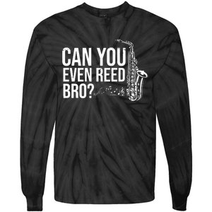 Can You Even Reed Bro Funny Saxophone Tie-Dye Long Sleeve Shirt