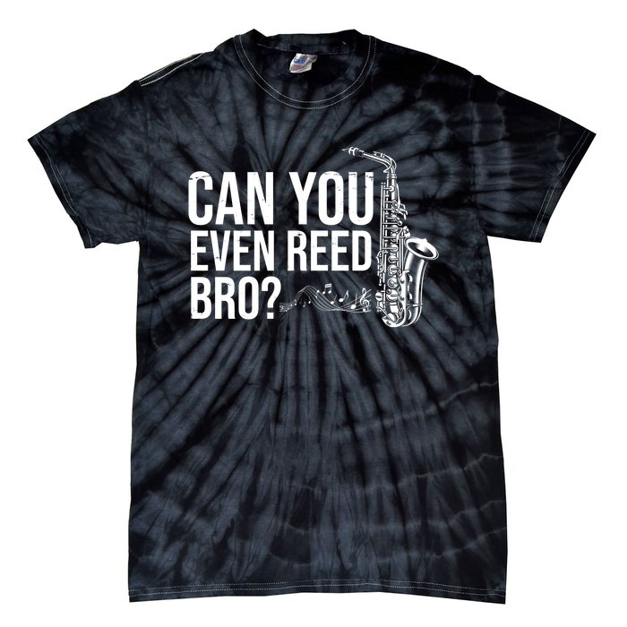 Can You Even Reed Bro Funny Saxophone Tie-Dye T-Shirt