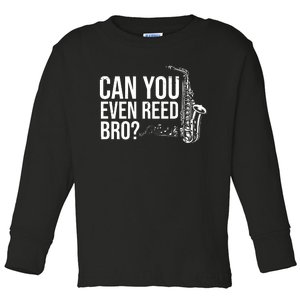 Can You Even Reed Bro Funny Saxophone Toddler Long Sleeve Shirt