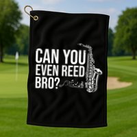 Can You Even Reed Bro Funny Saxophone Golf Towel