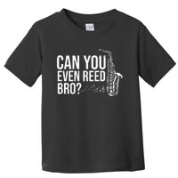 Can You Even Reed Bro Funny Saxophone Toddler T-Shirt