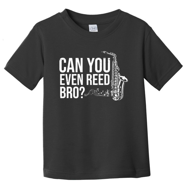 Can You Even Reed Bro Funny Saxophone Toddler T-Shirt