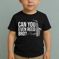 Can You Even Reed Bro Funny Saxophone Toddler T-Shirt