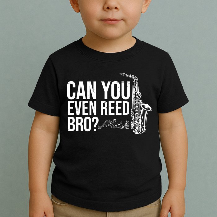 Can You Even Reed Bro Funny Saxophone Toddler T-Shirt