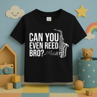 Can You Even Reed Bro Funny Saxophone Toddler T-Shirt