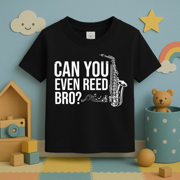 Can You Even Reed Bro Funny Saxophone Toddler T-Shirt