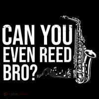 Can You Even Reed Bro Funny Saxophone Toddler T-Shirt