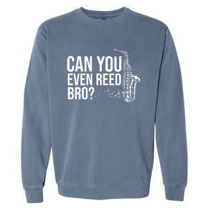 Can You Even Reed Bro Funny Saxophone Garment-Dyed Sweatshirt