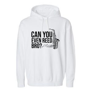 Can You Even Reed Bro Funny Saxophone Garment-Dyed Fleece Hoodie