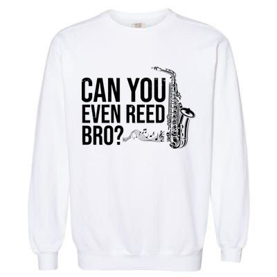 Can You Even Reed Bro Funny Saxophone Garment-Dyed Sweatshirt