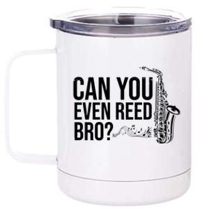 Can You Even Reed Bro Funny Saxophone 12 oz Stainless Steel Tumbler Cup