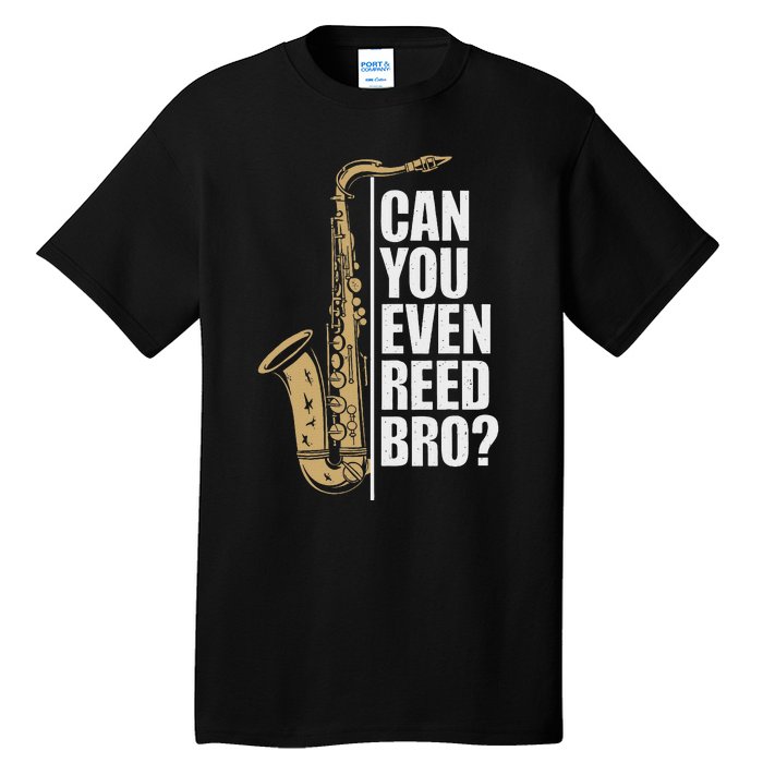 Can You Even Reed Bro Saxophone Sax Player And Saxophonist Tall T-Shirt