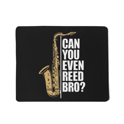 Can You Even Reed Bro Saxophone Sax Player And Saxophonist Mousepad