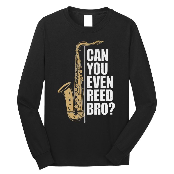 Can You Even Reed Bro Saxophone Sax Player And Saxophonist Long Sleeve Shirt