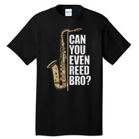 Can You Even Reed Bro Saxophone Sax Player And Saxophonist Tall T-Shirt