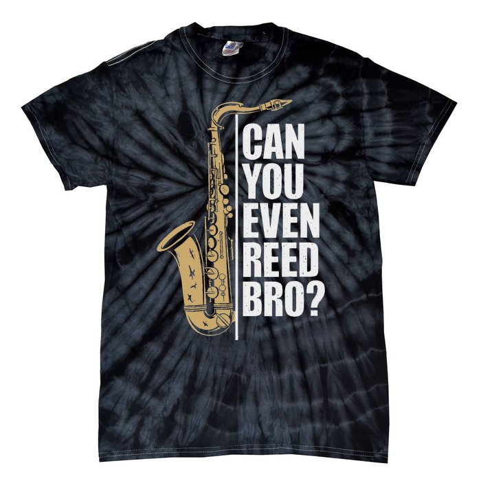 Can You Even Reed Bro Saxophone Sax Player And Saxophonist Tie-Dye T-Shirt