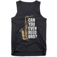 Can You Even Reed Bro Saxophone Sax Player And Saxophonist Tank Top