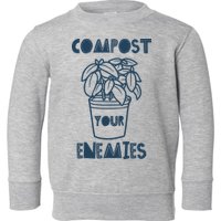 Compost Your Enemies Toddler Sweatshirt