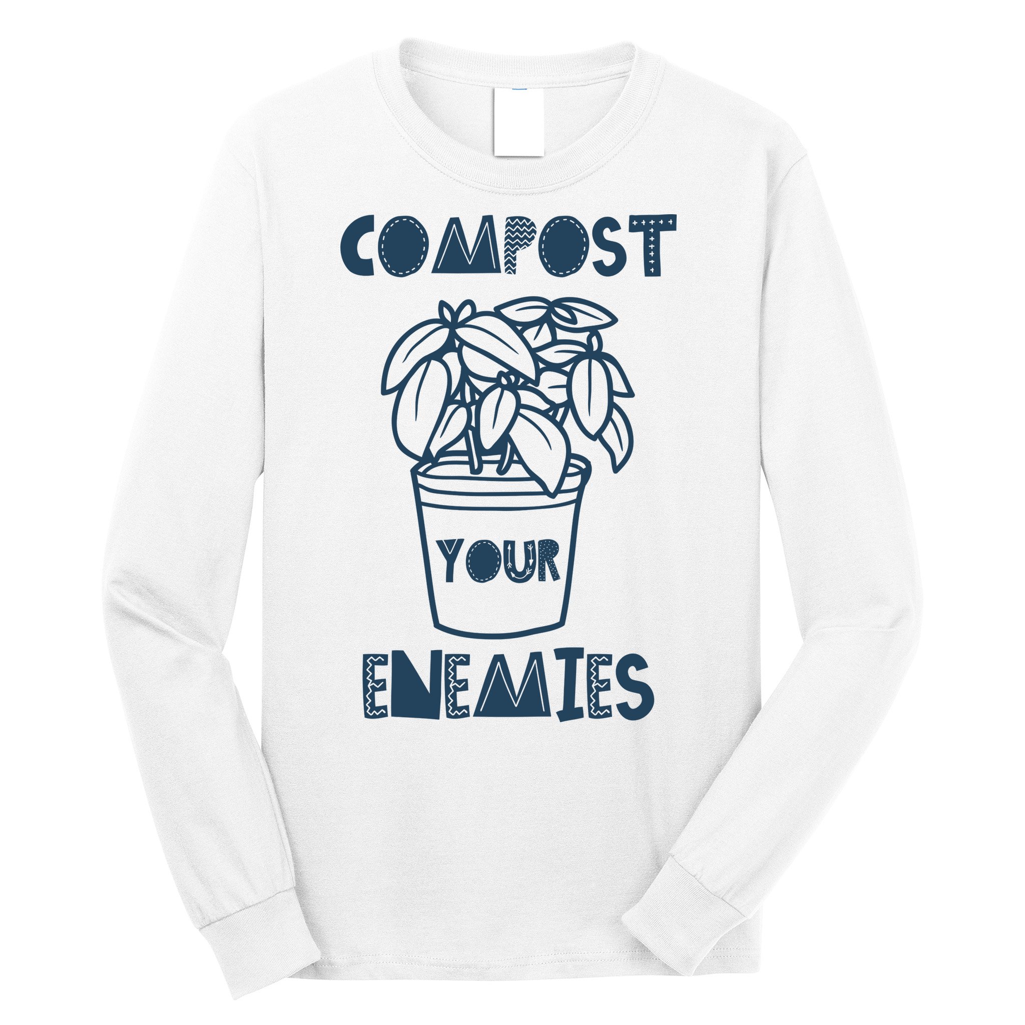 Compost Your Enemies Long Sleeve Shirt