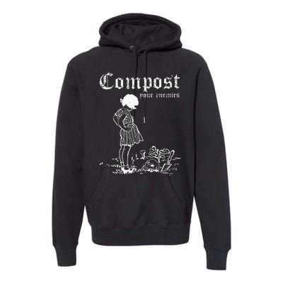 Compost Your Enemies Premium Hoodie