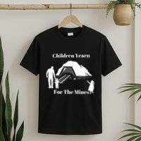 Children Yearn For The Mines T-Shirt