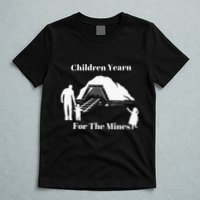 Children Yearn For The Mines T-Shirt