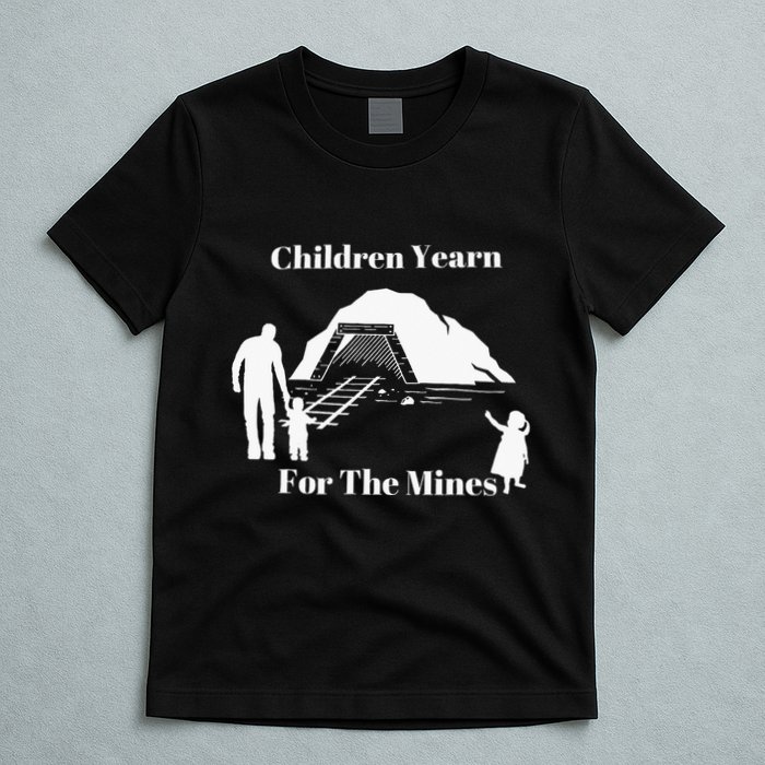 Children Yearn For The Mines T-Shirt