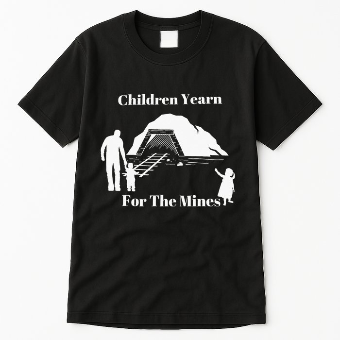 Children Yearn For The Mines Tall T-Shirt