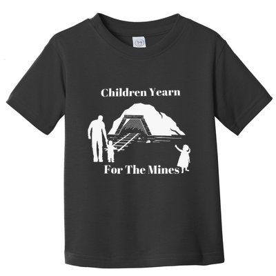 Children Yearn For The Mines Toddler T-Shirt