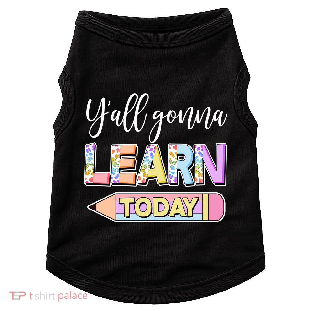 Cute Yall Gonna Learn Today Doggie Tank