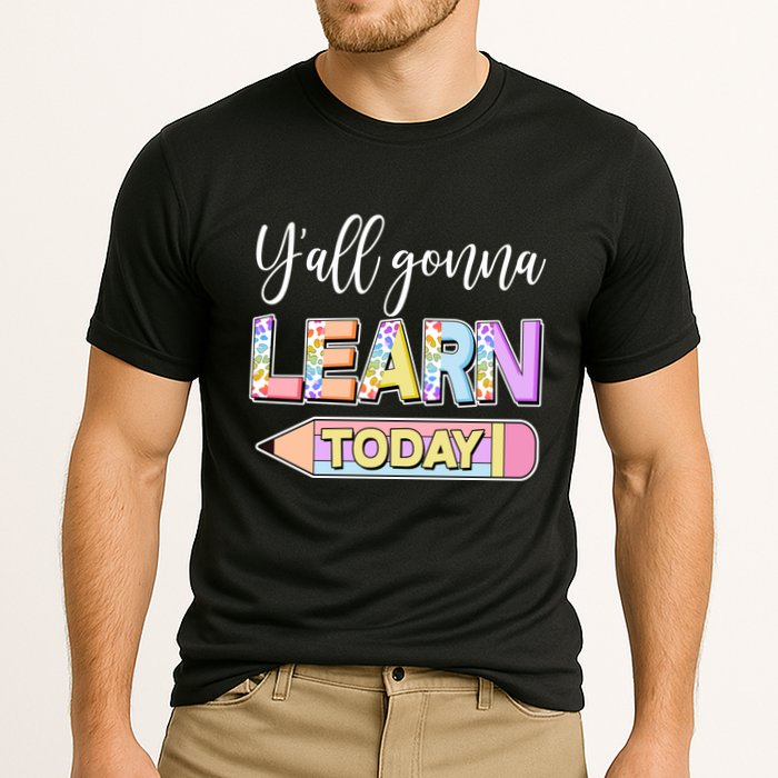 Cute Yall Gonna Learn Today Performance Shirt