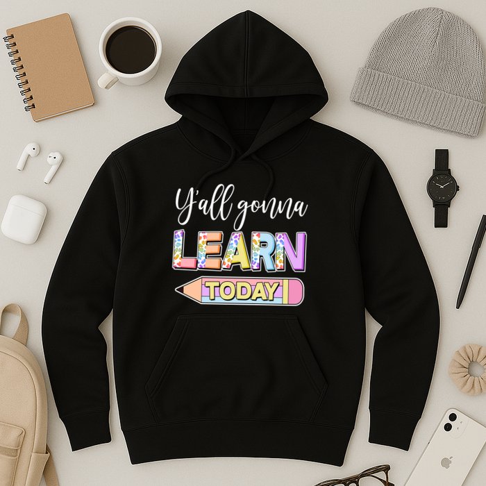 Cute Yall Gonna Learn Today Hoodie