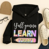 Cute Yall Gonna Learn Today Hoodie