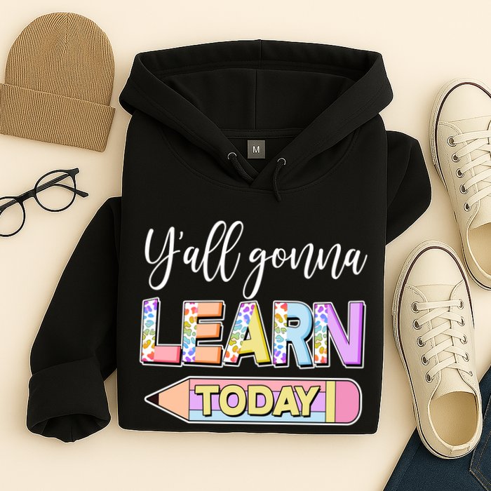 Cute Yall Gonna Learn Today Hoodie