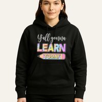 Cute Yall Gonna Learn Today Hoodie