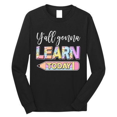 Cute Yall Gonna Learn Today Long Sleeve Shirt