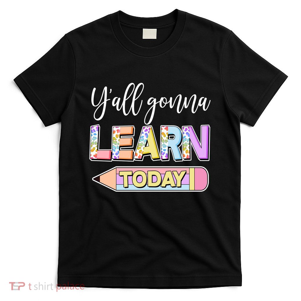 Cute Yall Gonna Learn Today T-Shirt