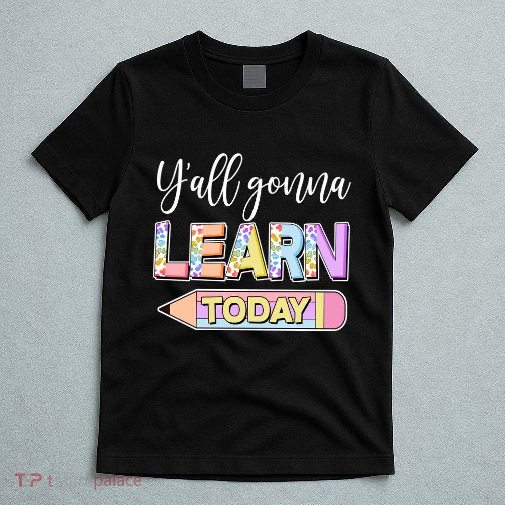 Cute Yall Gonna Learn Today T-Shirt