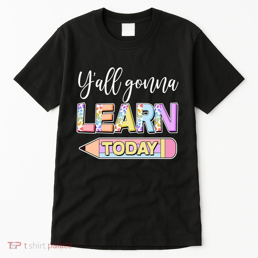 Cute Yall Gonna Learn Today Tall T-Shirt
