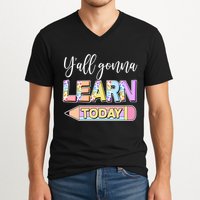 Cute Yall Gonna Learn Today V-Neck T-Shirt